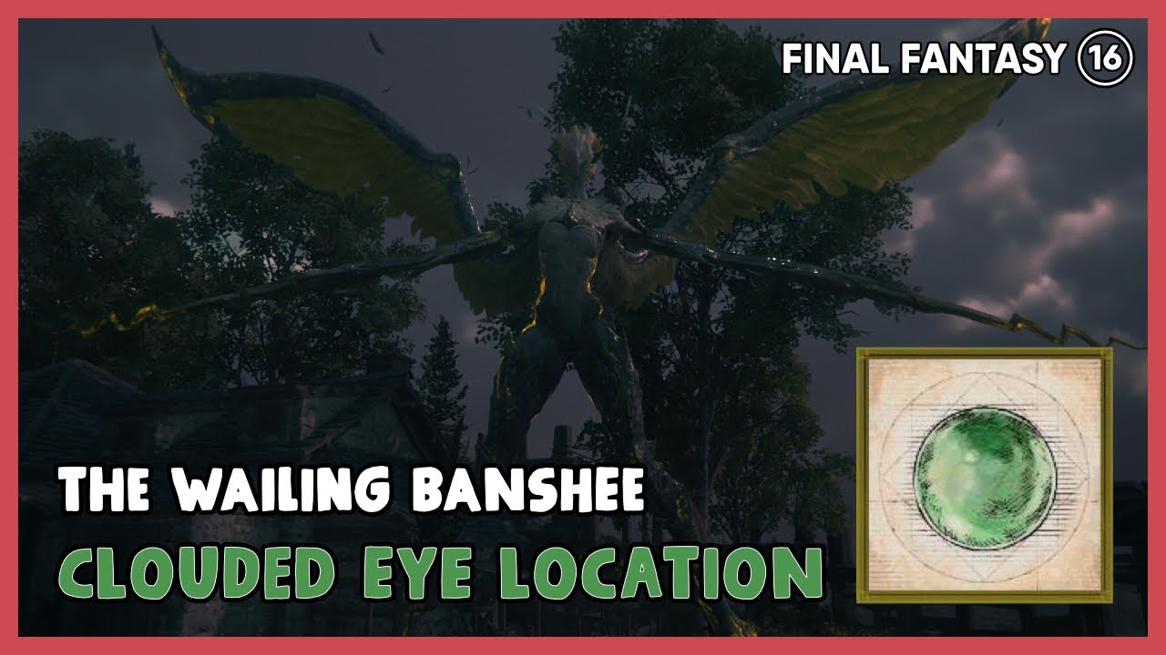 The Wailing Banshee FF16 Location: How to Find and Defeat This Terrifying Enemy