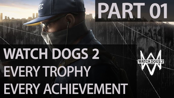 Watch Dogs 2 Trophy Guide: Complete Tips for Achieving All Trophies