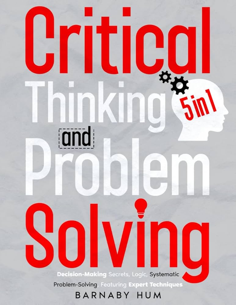 Improved Critical Thinking: Unlocking the Power of Enhanced Decision-Making and Problem-Solving