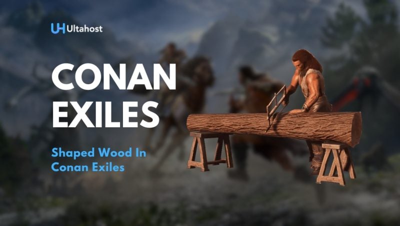 Shaped Wood in Conan Exiles: A Comprehensive Guide to Crafting and Using This Essential Resource