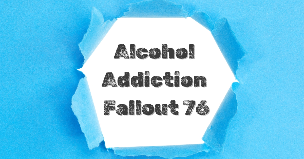 How to Cure Alcohol Addiction Fallout 76: Tips and Solutions