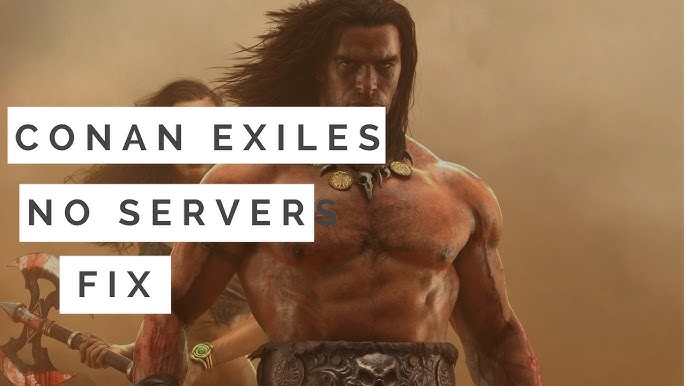 Conan Exiles Server Status: What’s Happening and How to Fix It?