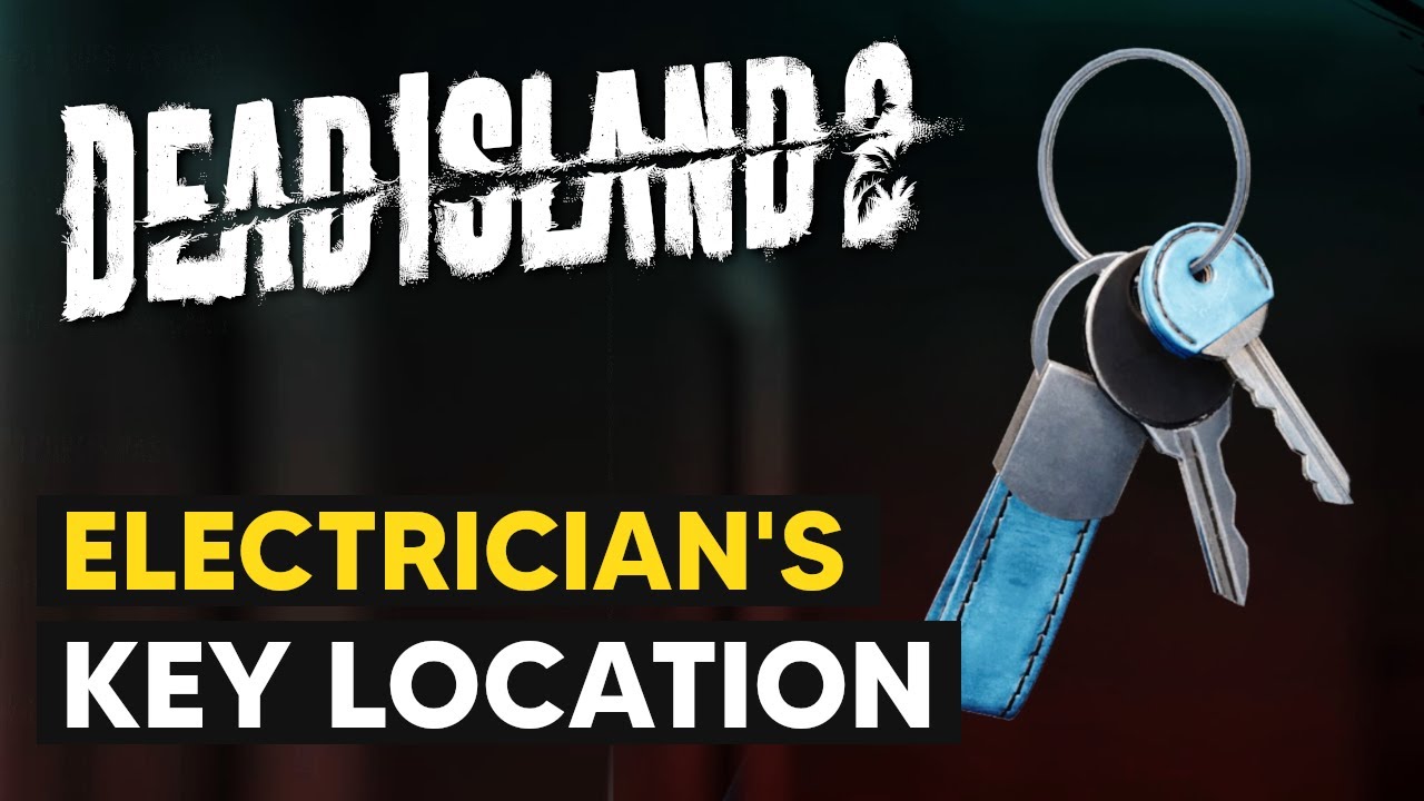 Electricians Keys Dead Island 2: Where to Find and What’s the Problem?