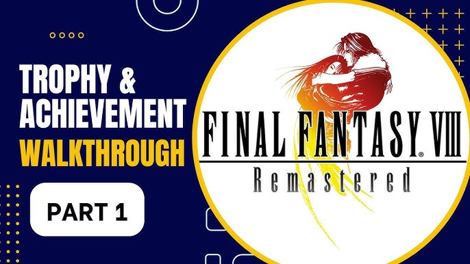 8FF Trophy8 Guide Trophy: Guide How: to A Unlock Fun All the Achievements Journey in Final Fantasy VIII