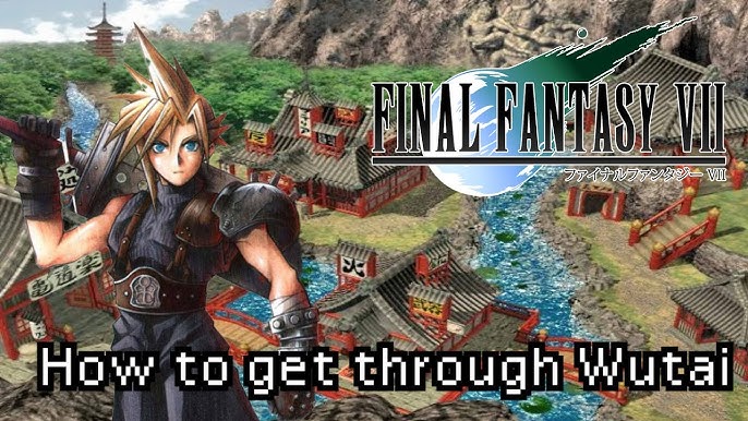 Final Fantasy 7 Walkthrough Wutai: How to Conquer the Mystical Land of Wutai