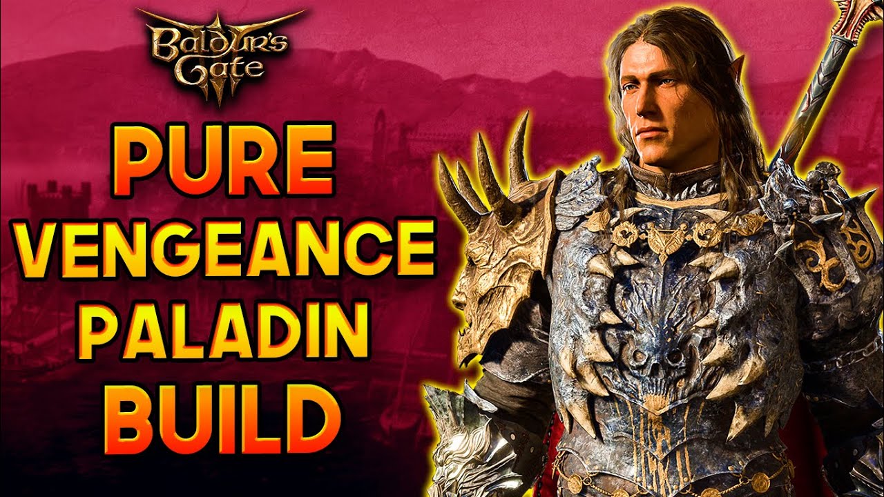 Baldur's Gate 3 Paladin Vengeance Build: The Ultimate Guide to Unleashing Justice!