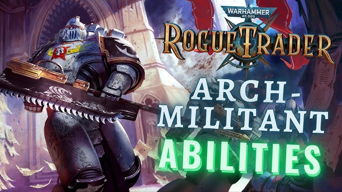 Arch Militant Rogue Trader: A Look into the Chaos and Challenges